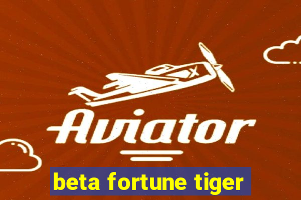 beta fortune tiger